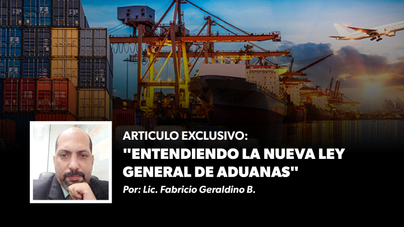 ARTICULO Exclusivo: “Entendiendo la nueva Ley General de Aduanas”