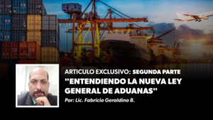 ARTICULO Exclusivo: “Entendiendo la nueva Ley General de Aduanas” Segunda parte