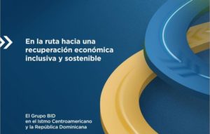 Centroamérica, Panamá y República Dominicana, hacia una recuperación económica inclusiva y sostenible