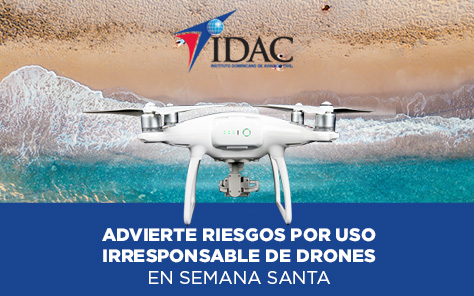 IDAC advierte riesgos uso irresponsable drones Semana Santa