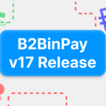 Resumen: B2BinPay v17 ya está aquí con una interfaz de usuario optimizada, características innovadoras y un precio rentable