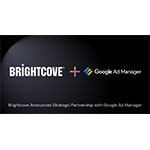 Brightcove se asocia con Google Ad Manager para ampliar su servicio de monetización de anuncios