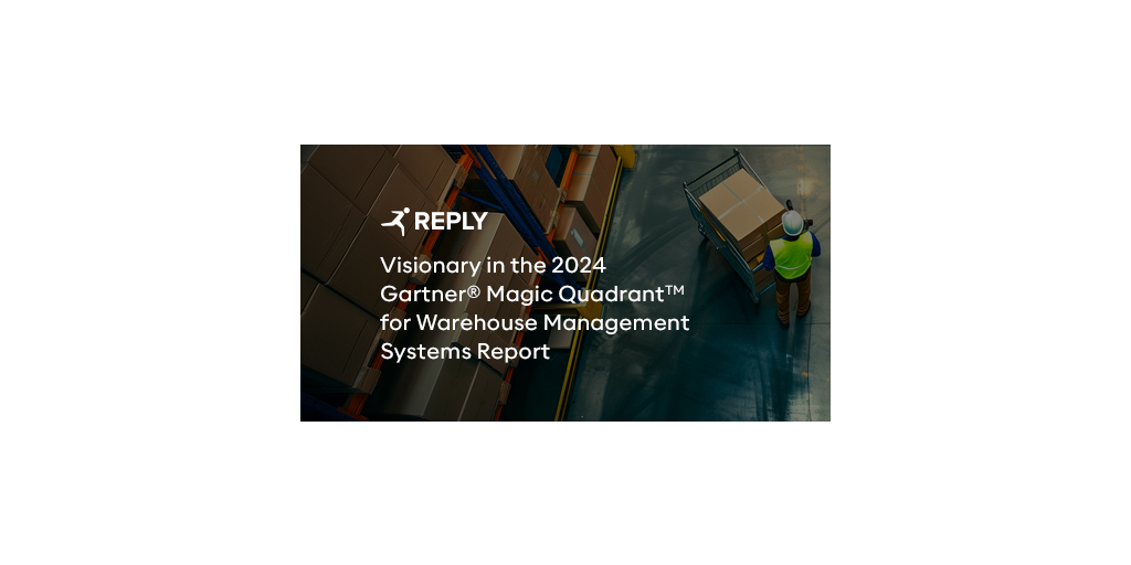 REPLY: El informe 2024 Gartner® Magic Quadrant™ for Warehouse Management Systems reconoce a Reply como visionario